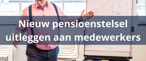Hoe leg ik de nieuwe pensioenregeling uit aan mijn werknemers?