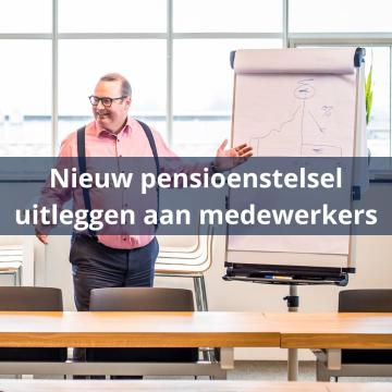 Hoe leg ik de nieuwe pensioenregeling uit aan mijn werknemers?